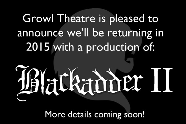 Growl Theatre's returning in 2015 with Blackadder II